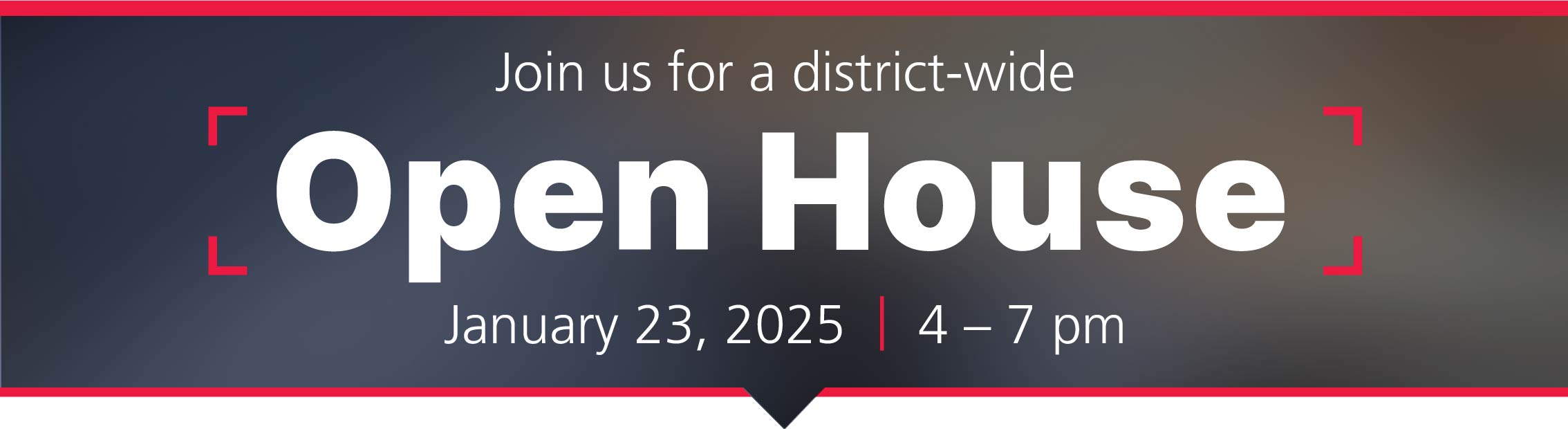 Join us for a district-wide Open House January 23, 2024; 4-7 pm