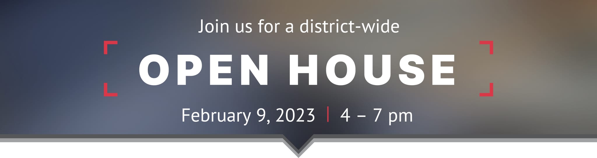 Join us for a district-wide Open House January 24, 2023; 4-7 pm